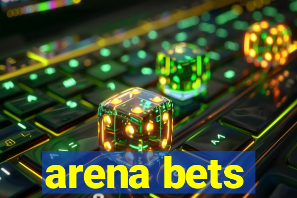 arena bets